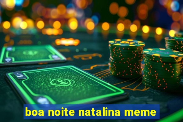 boa noite natalina meme